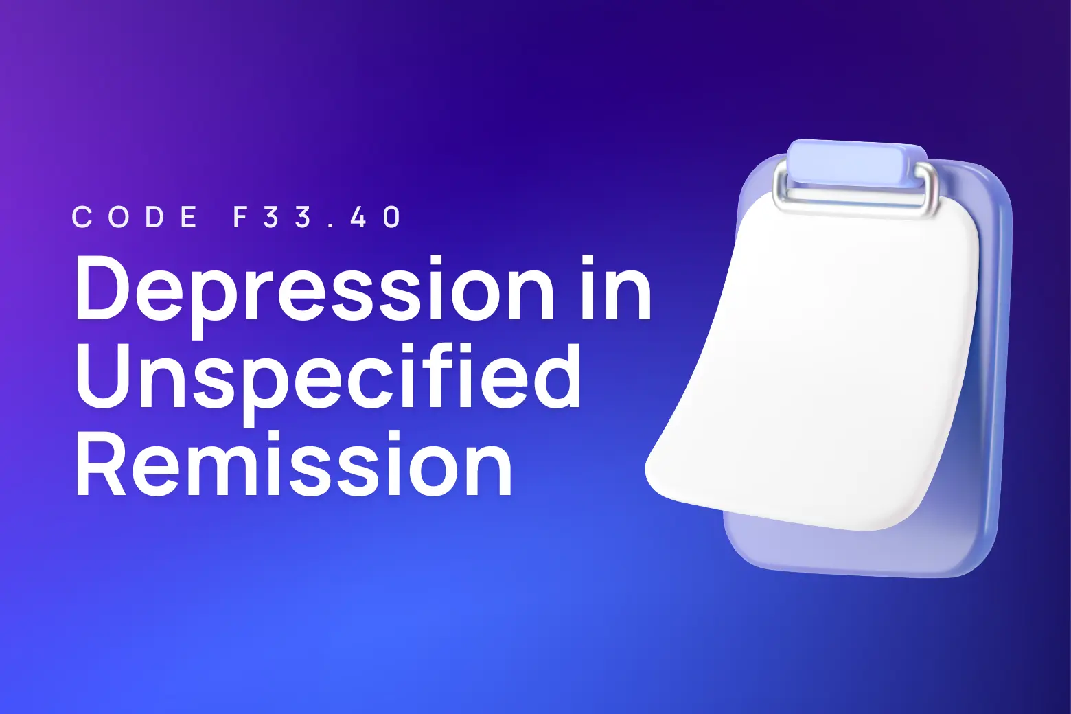 Depressive Disorder Icd 10 Code F33.40 - ICD-10 code for major depressive disorder in remission